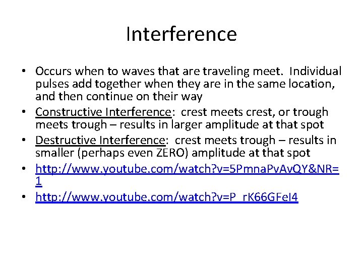 Interference • Occurs when to waves that are traveling meet. Individual pulses add together