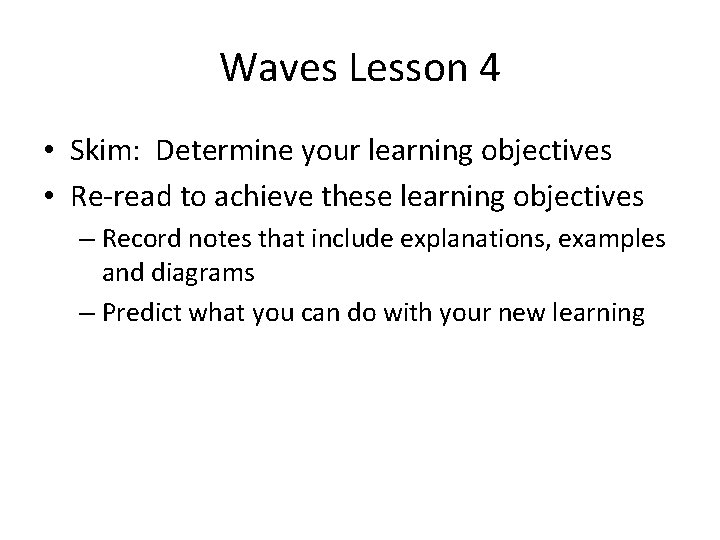 Waves Lesson 4 • Skim: Determine your learning objectives • Re-read to achieve these