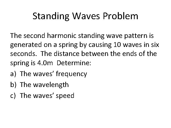 Standing Waves Problem The second harmonic standing wave pattern is generated on a spring
