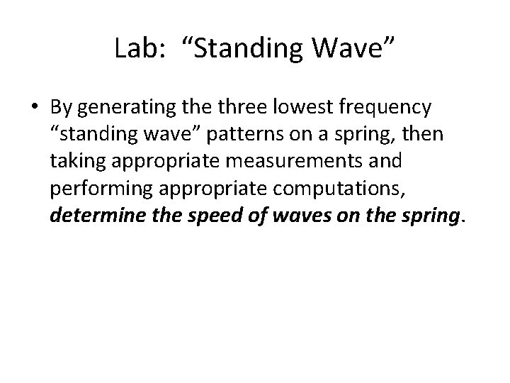 Lab: “Standing Wave” • By generating the three lowest frequency “standing wave” patterns on