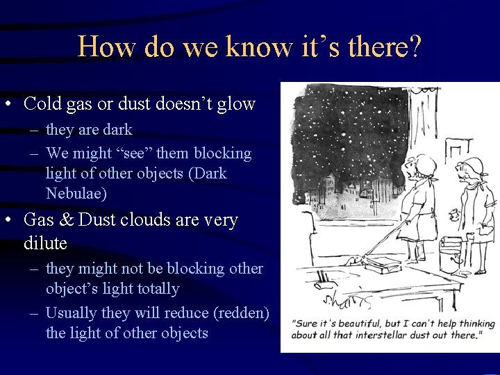 How do we know it’s there? • Cold gas or dust doesn’t glow –