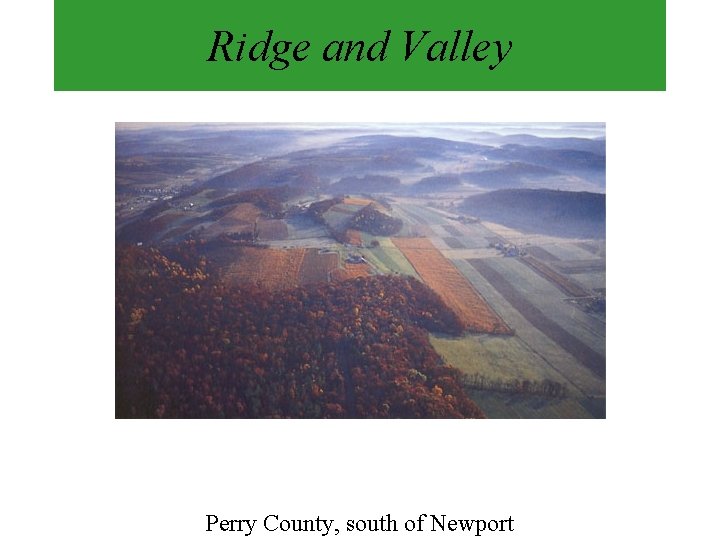 Ridge and Valley Perry County, south of Newport Ridge and Valley Perry County, south of Newport