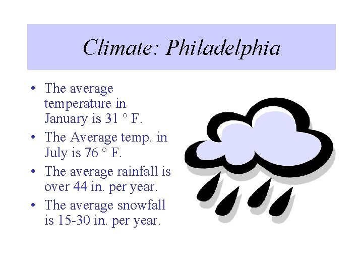Climate: Philadelphia • The average temperature in January is 31 ° F. • The Climate: Philadelphia • The average temperature in January is 31 ° F. • The