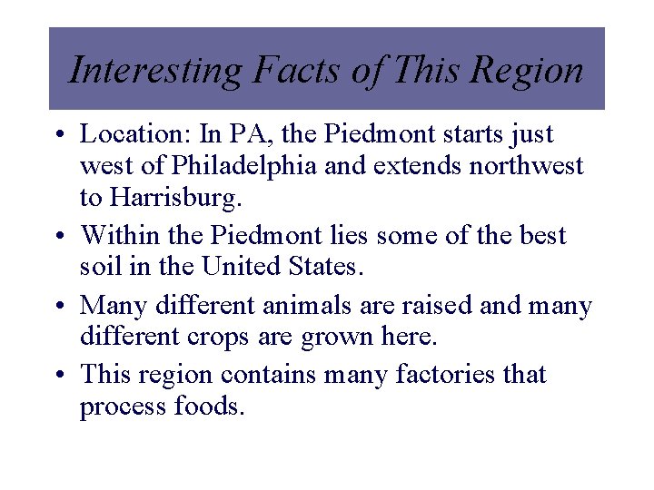 Interesting Facts of This Region • Location: In PA, the Piedmont starts just west Interesting Facts of This Region • Location: In PA, the Piedmont starts just west