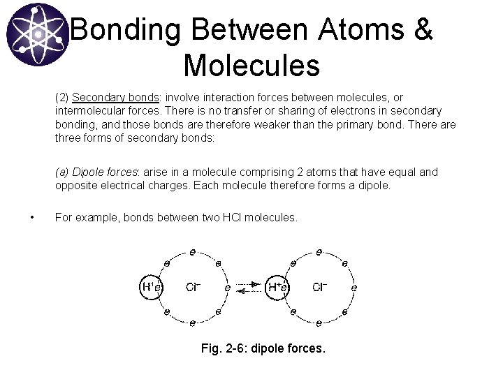 Bonding Between Atoms & Molecules (2) Secondary bonds: involve interaction forces between molecules, or