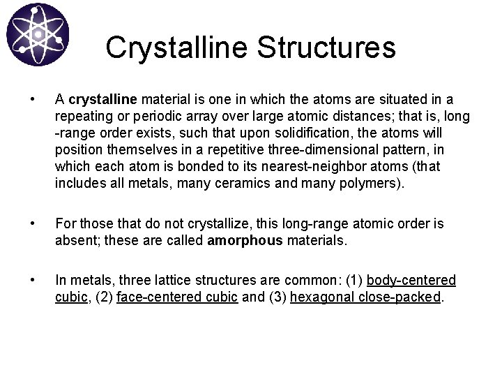 Crystalline Structures • A crystalline material is one in which the atoms are situated