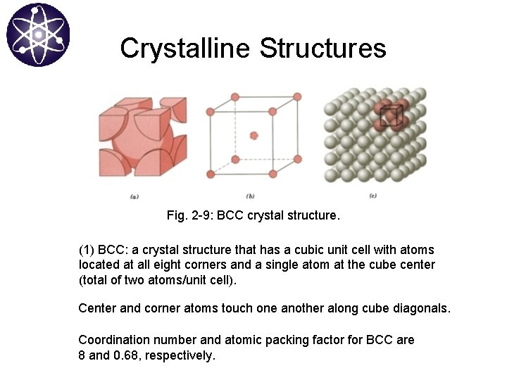 Crystalline Structures Fig. 2 -9: BCC crystal structure. (1) BCC: a crystal structure that