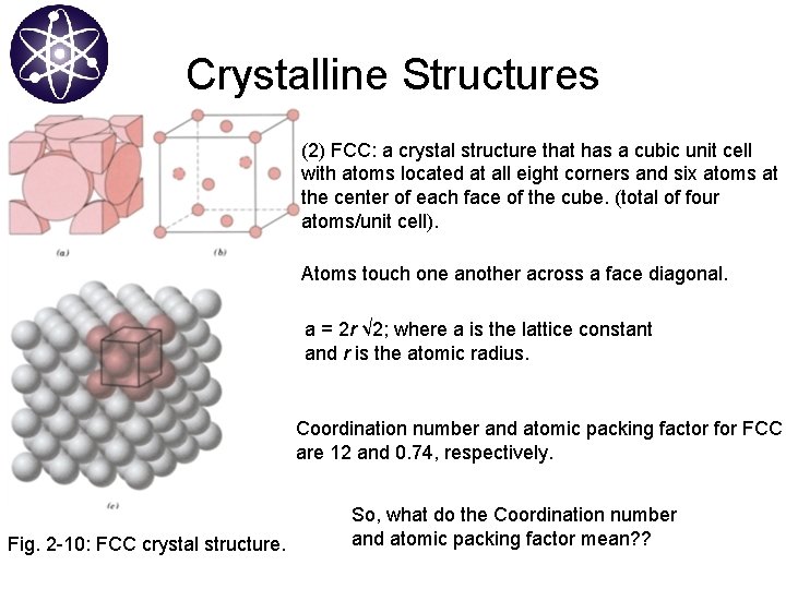 Crystalline Structures (2) FCC: a crystal structure that has a cubic unit cell with