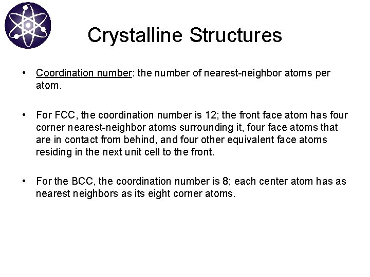 Crystalline Structures • Coordination number: the number of nearest-neighbor atoms per atom. • For