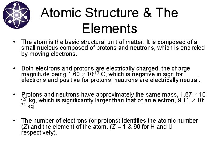 Atomic Structure & The Elements • The atom is the basic structural unit of