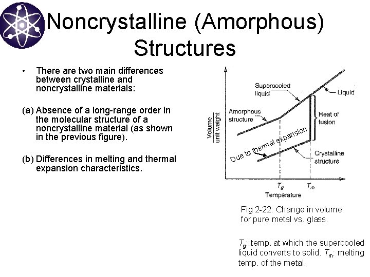 Noncrystalline (Amorphous) Structures • There are two main differences between crystalline and noncrystalline materials: