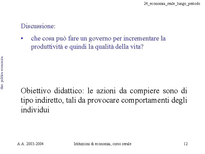 disc. politica economica 24_economia_reale_lungo_periodo Discussione: • che cosa può fare un governo per incrementare