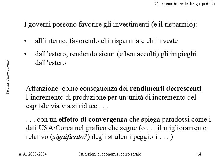 24_economia_reale_lungo_periodo favorire l’investimento I governi possono favorire gli investimenti (e il risparmio): • all’interno,