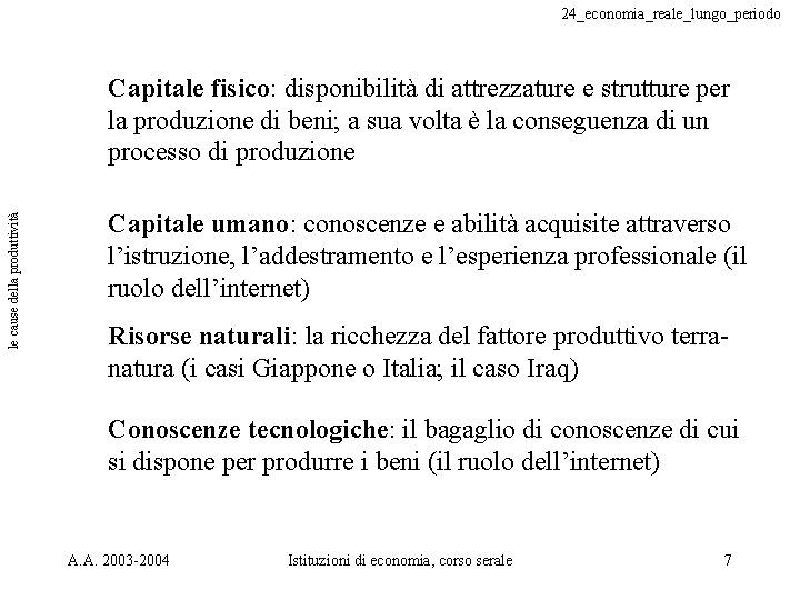 24_economia_reale_lungo_periodo le cause della produttività Capitale fisico: disponibilità di attrezzature e strutture per la