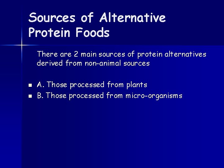 Sources of Alternative Protein Foods There are 2 main sources of protein alternatives derived