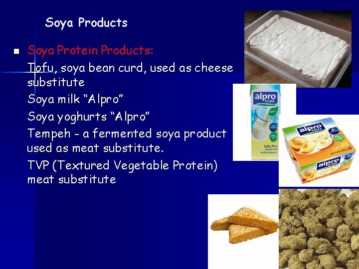 Soya Products n Soya Protein Products: Tofu, soya bean curd, used as cheese substitute