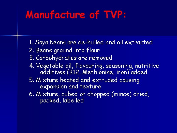 Manufacture of TVP: 1. Soya beans are de-hulled and oil extracted 2. Beans ground