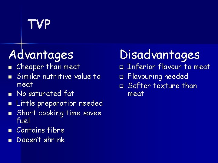 TVP Advantages Disadvantages n q n n n Cheaper than meat Similar nutritive value
