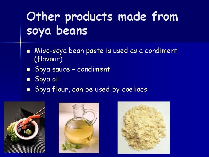 Other products made from soya beans n n Miso-soya bean paste is used as