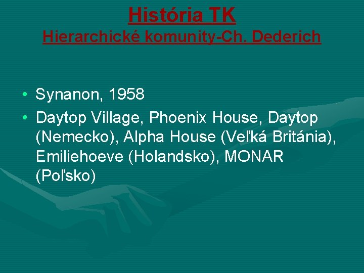 História TK Hierarchické komunity-Ch. Dederich • Synanon, 1958 • Daytop Village, Phoenix House, Daytop