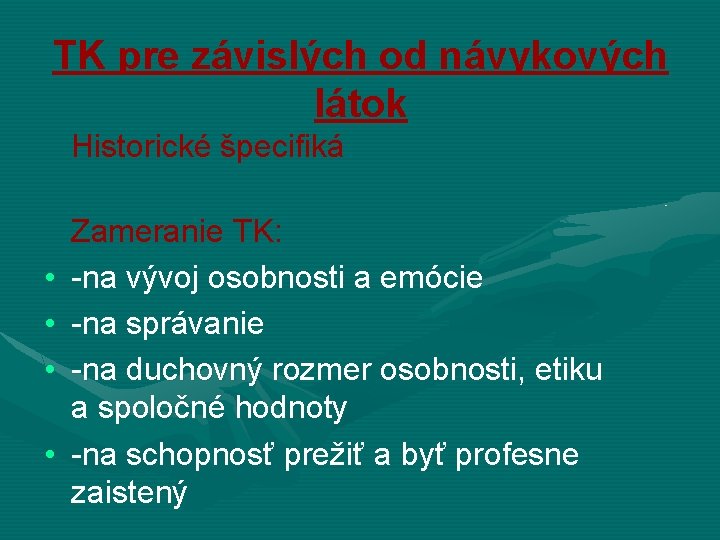 TK pre závislých od návykových látok Historické špecifiká • • Zameranie TK: -na vývoj