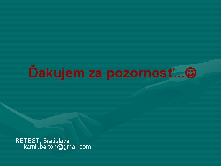 Ďakujem za pozornosť. . . RETEST, Bratislava kamil. barton@gmail. com 