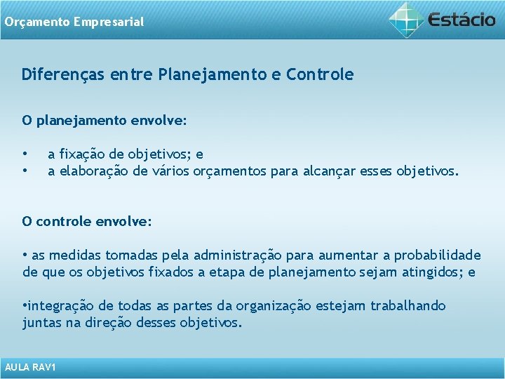 Orçamento Empresarial Diferenças entre Planejamento e Controle O planejamento envolve: • • a fixação