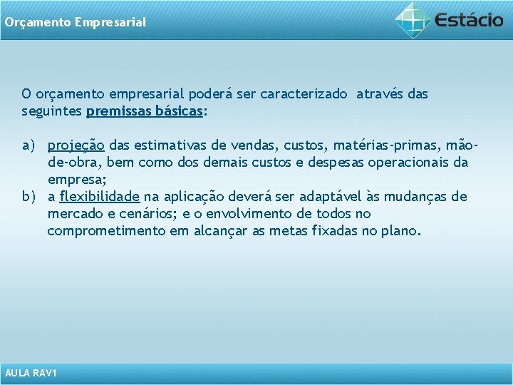 Orçamento Empresarial O orçamento empresarial poderá ser caracterizado através das seguintes premissas básicas: a)