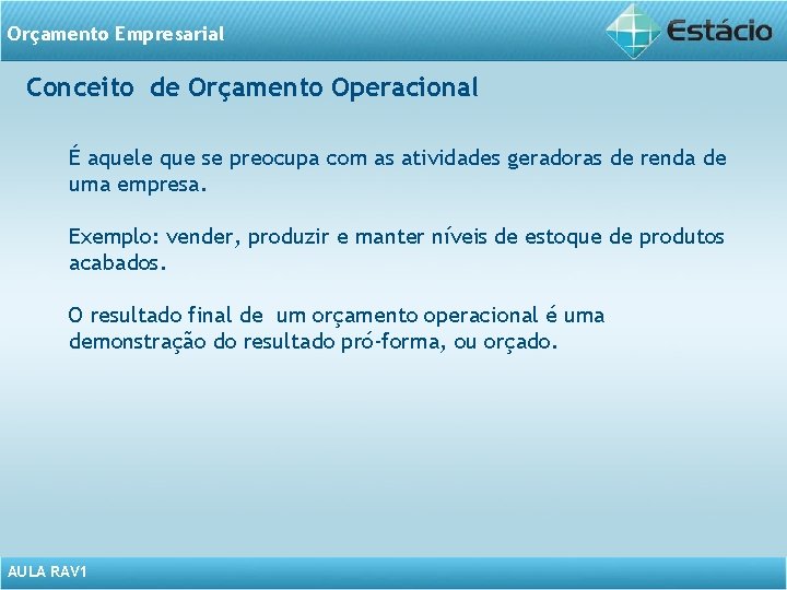 Orçamento Empresarial Conceito de Orçamento Operacional É aquele que se preocupa com as atividades