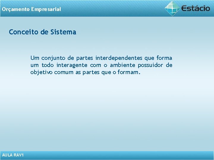 Orçamento Empresarial Conceito de Sistema Um conjunto de partes interdependentes que forma um todo