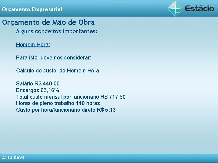 Orçamento Empresarial Orçamento de Mão de Obra Alguns conceitos importantes: Homem Hora: Para isto