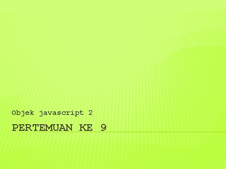 Objek javascript 2 PERTEMUAN KE 9 