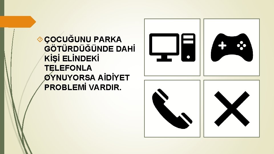  ÇOCUĞUNU PARKA GÖTÜRDÜĞÜNDE DAHİ KİŞİ ELİNDEKİ TELEFONLA OYNUYORSA AİDİYET PROBLEMİ VARDIR. 