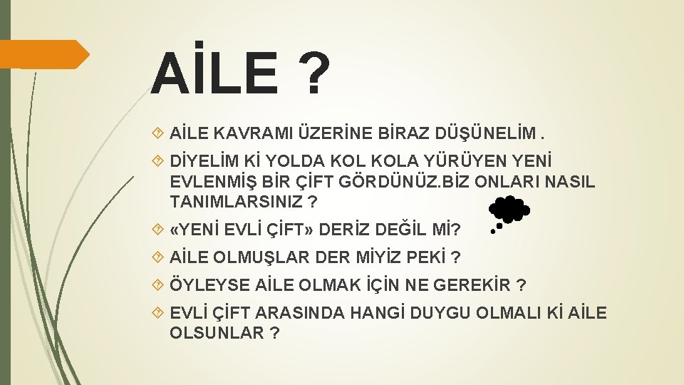 AİLE ? AİLE KAVRAMI ÜZERİNE BİRAZ DÜŞÜNELİM. DİYELİM Kİ YOLDA KOLA YÜRÜYEN YENİ EVLENMİŞ