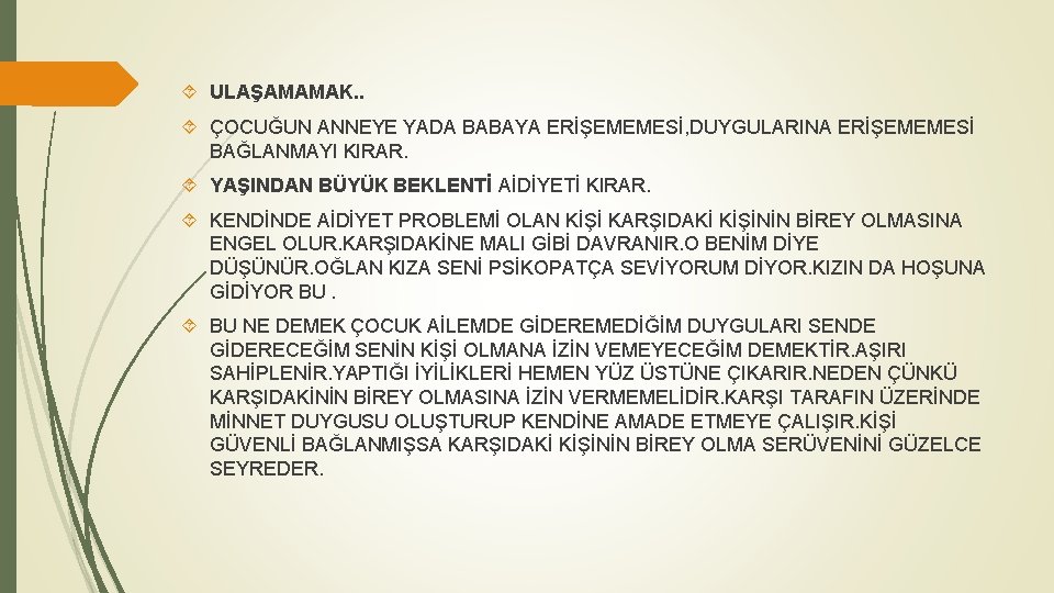  ULAŞAMAMAK. . ÇOCUĞUN ANNEYE YADA BABAYA ERİŞEMEMESİ, DUYGULARINA ERİŞEMEMESİ BAĞLANMAYI KIRAR. YAŞINDAN BÜYÜK