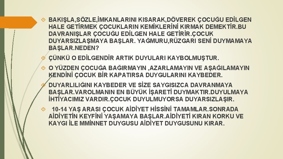  BAKIŞLA, SÖZLE, İMKANLARINI KISARAK, DÖVEREK ÇOCUĞU EDİLGEN HALE GETİRMEK ÇOCUKLARIN KEMİKLERİNİ KIRMAK DEMEKTİR.