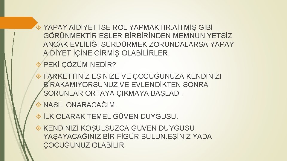  YAPAY AİDİYET İSE ROL YAPMAKTIR. AİTMİŞ GİBİ GÖRÜNMEKTİR. EŞLER BİRBİRİNDEN MEMNUNİYETSİZ ANCAK EVLİLİĞİ