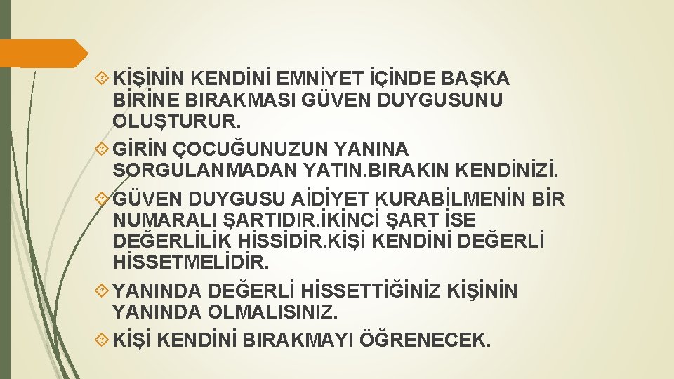  KİŞİNİN KENDİNİ EMNİYET İÇİNDE BAŞKA BİRİNE BIRAKMASI GÜVEN DUYGUSUNU OLUŞTURUR. GİRİN ÇOCUĞUNUZUN YANINA