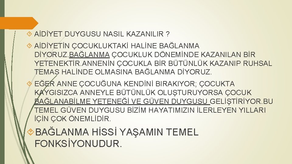  AİDİYET DUYGUSU NASIL KAZANILIR ? AİDİYETİN ÇOCUKLUKTAKİ HALİNE BAĞLANMA DİYORUZ. BAĞLANMA ÇOCUKLUK DÖNEMİNDE