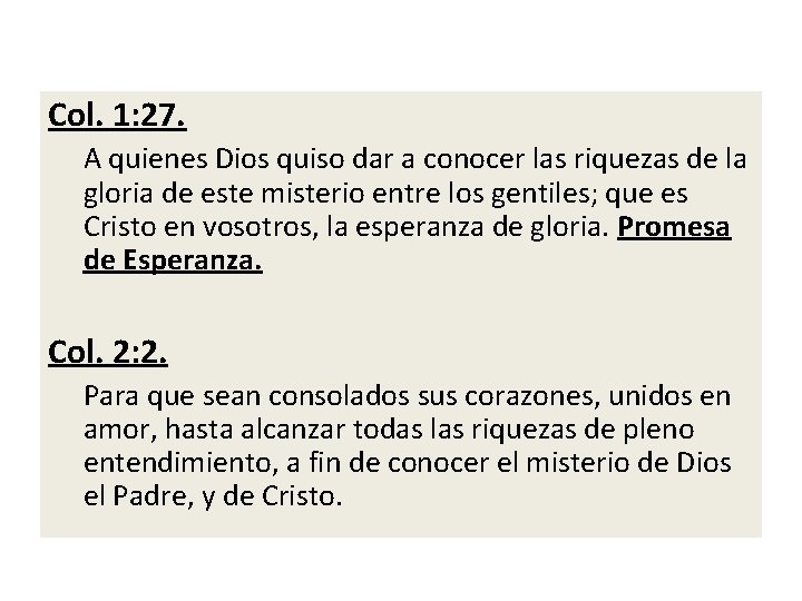 Col. 1: 27. A quienes Dios quiso dar a conocer las riquezas de la