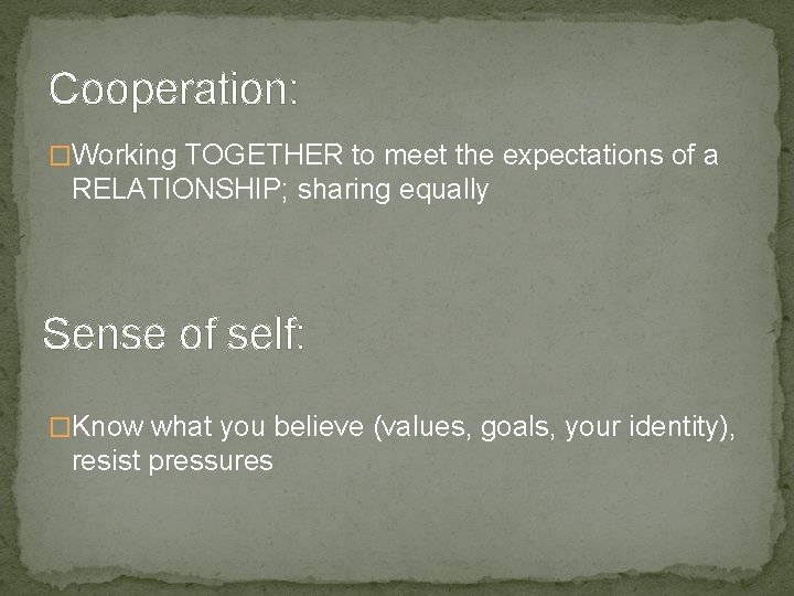 Cooperation: �Working TOGETHER to meet the expectations of a RELATIONSHIP; sharing equally Sense of