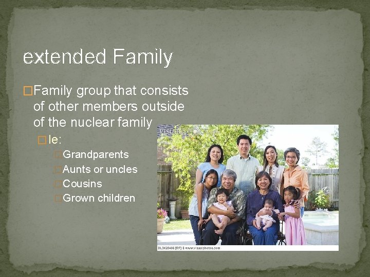 extended Family �Family group that consists of other members outside of the nuclear family