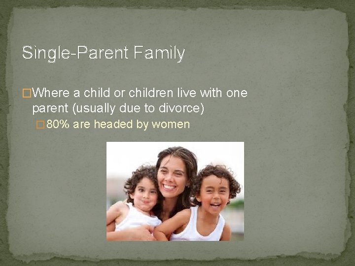 Single-Parent Family �Where a child or children live with one parent (usually due to