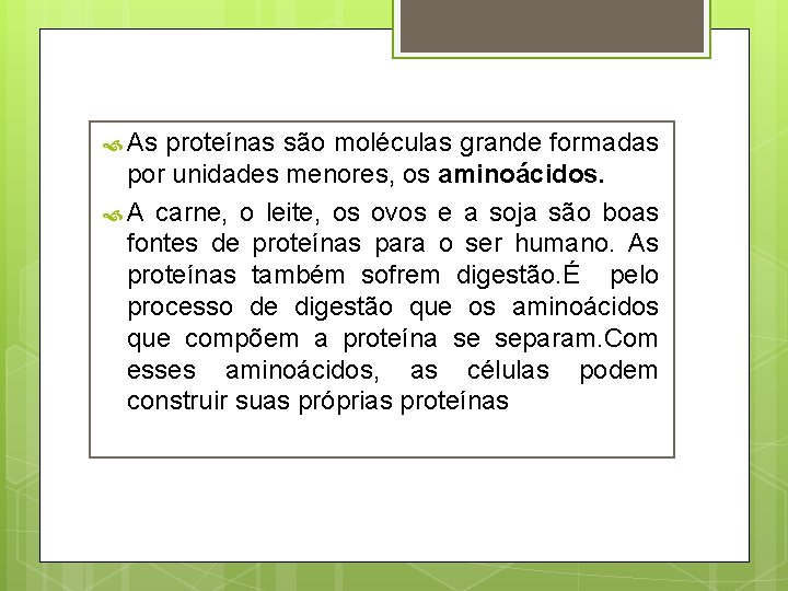  As proteínas são moléculas grande formadas por unidades menores, os aminoácidos. A carne,