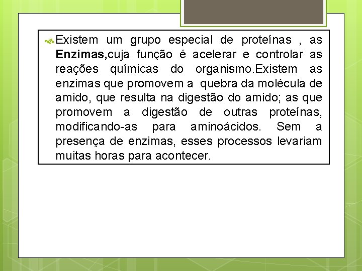  Existem um grupo especial de proteínas , as Enzimas, cuja função é acelerar