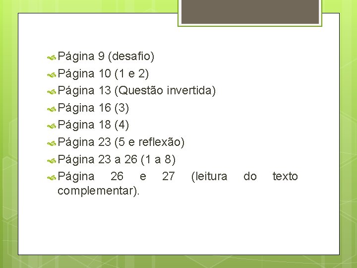  Página 9 (desafio) Página 10 (1 e 2) Página 13 (Questão invertida) Página