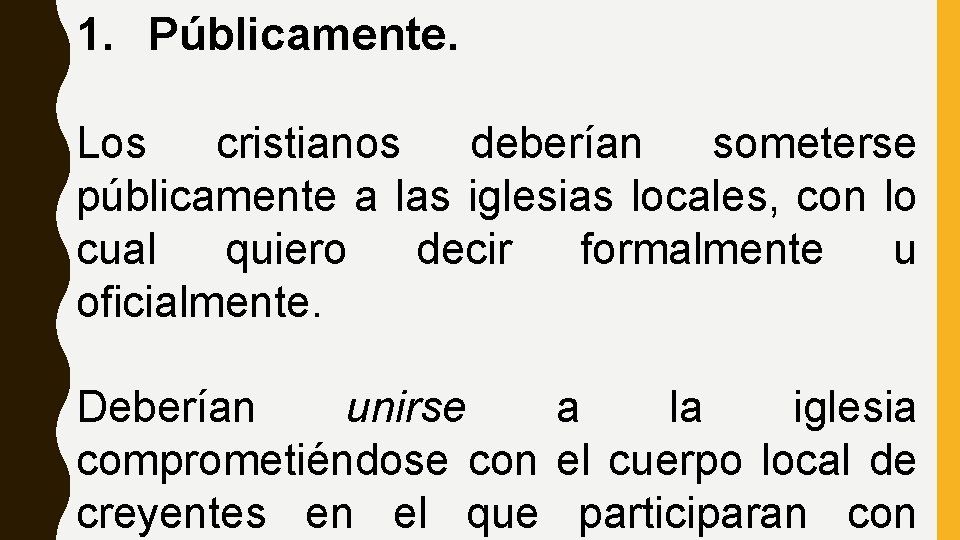 1. Públicamente. Los cristianos deberían someterse públicamente a las iglesias locales, con lo cual