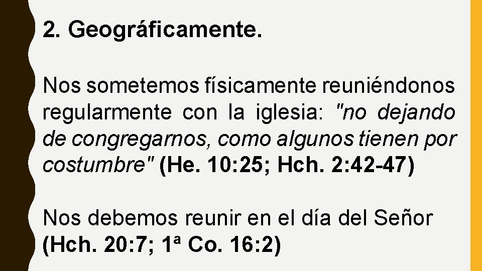 2. Geográficamente. Nos sometemos físicamente reuniéndonos regularmente con la iglesia: "no dejando de congregarnos,