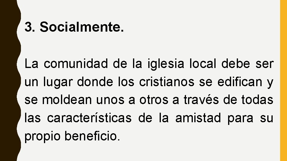 3. Socialmente. La comunidad de la iglesia local debe ser un lugar donde los