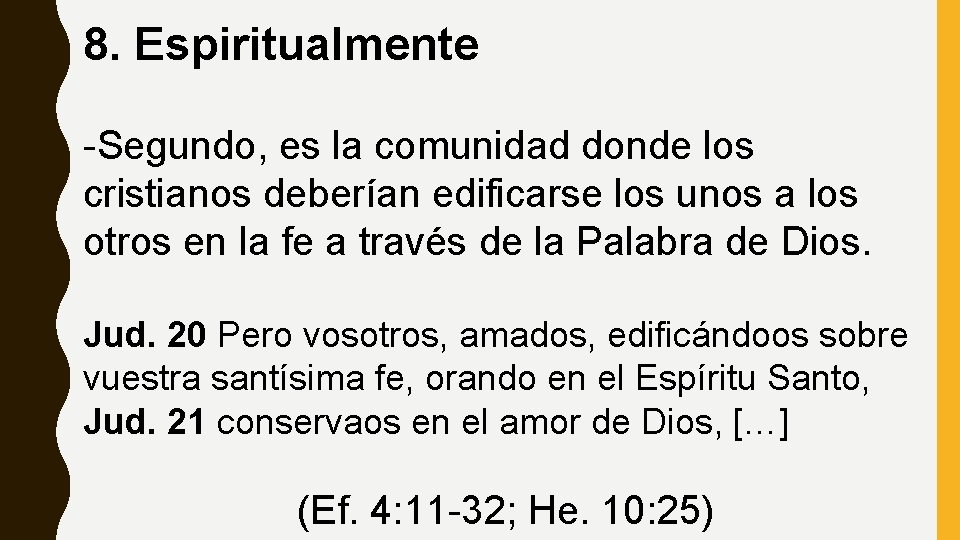 8. Espiritualmente -Segundo, es la comunidad donde los cristianos deberían edificarse los unos a